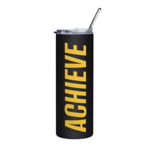 Achieve Motivation Stainless steel tumbler
